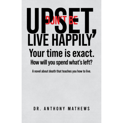 Austin Macauley Publishers LLC Don't Be Upset, Live Happily (häftad, eng)