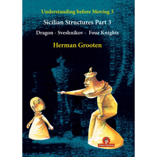 Thinkers Publishing Understanding Before Moving 3 - Part 3: Sicilian Structures - Dragon - Sveshnikov - Four Knights (häftad, eng)