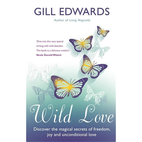 Gill Edwards Wild love - discover the magical secrets of freedom, joy and unconditional (häftad, eng)
