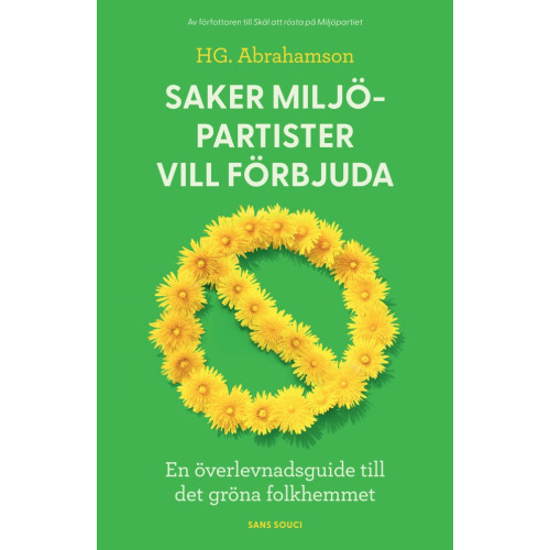 Henrik G. Abrahamson Saker miljöpartister vill förbjuda : en överlevnadsguide till det gröna folkhemmet (bok, kartonnage)