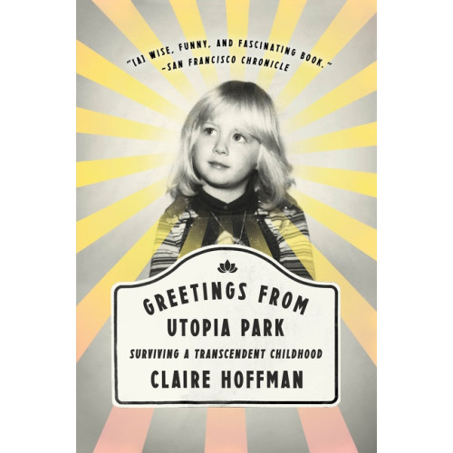 Claire Hoffman Greetings from Utopia Park: Surviving a Transcendent Childhood (häftad, eng)