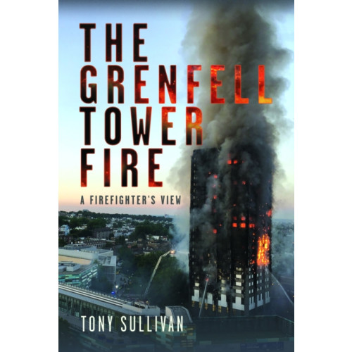 The Grenfell Tower Fire , Pen & Sword Books Ltd (inbunden, english)