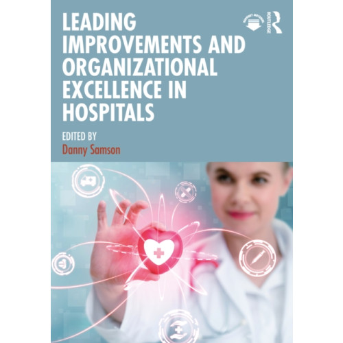 Taylor & francis ltd Leading Improvements and Organizational Excellence in Hospitals (häftad, eng)
