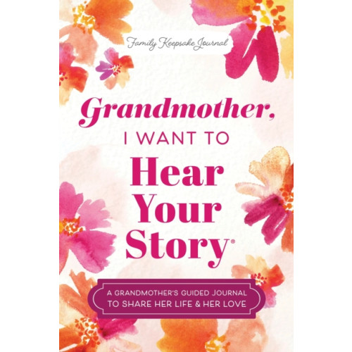 Sourcebooks, Inc Grandmother, I Want to Hear Your Story (inbunden, eng)