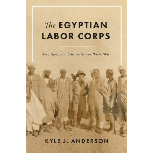 University of Texas Press The Egyptian Labor Corps (häftad, eng)