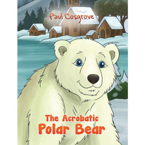 Austin Macauley Publishers The Acrobatic Polar Bear (häftad, eng)