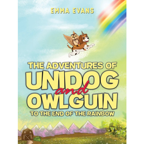 Austin Macauley Publishers The Adventures of Unidog and Owlguin: To the End of the Rainbow (häftad, eng)