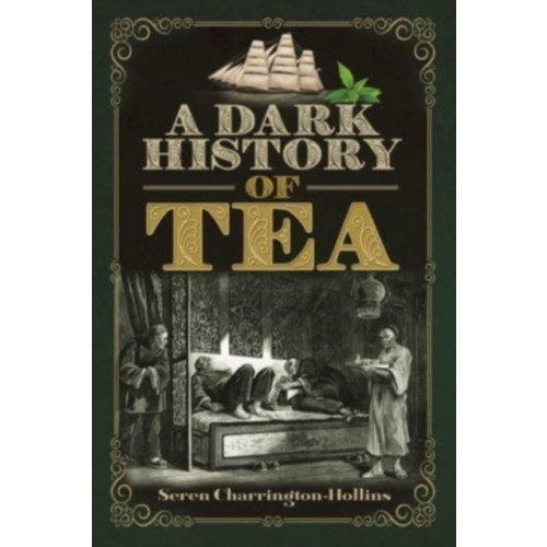 Pen & Sword Books Ltd A Dark History of Tea (häftad, eng)