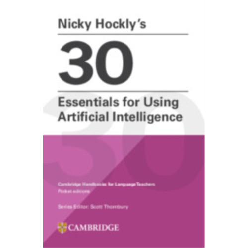 Cambridge University Press Nicky Hockly’s 30 Essentials for Using Artificial Intelligence Paperback (häftad, eng)
