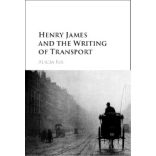 Cambridge University Press Henry James and the Writing of Transport (inbunden, eng)