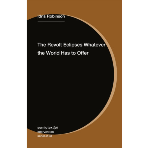 Semiotext (E) The Revolt Eclipses Whatever the World Has to Offer (häftad, eng)