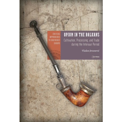 Central European University Press Opium in the Balkans (inbunden, eng)