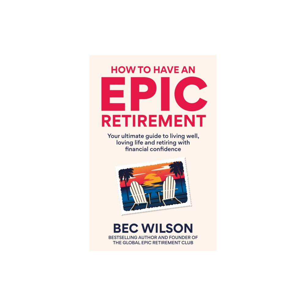 Produktbild för How to Have an Epic Retirement (inbunden, eng)