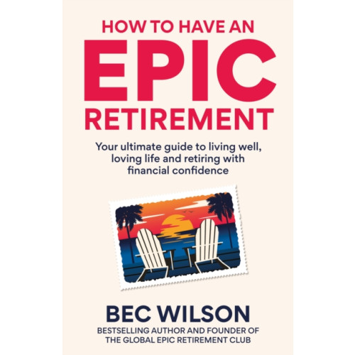 Octopus publishing group How to Have an Epic Retirement (inbunden, eng)