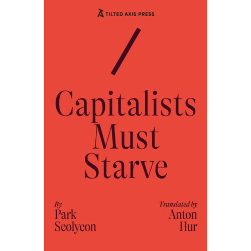 Tilted Axis Press Capitalists Must Starve (häftad, eng)