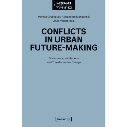 Transcript Verlag Conflicts in Urban Future-Making (häftad, eng)