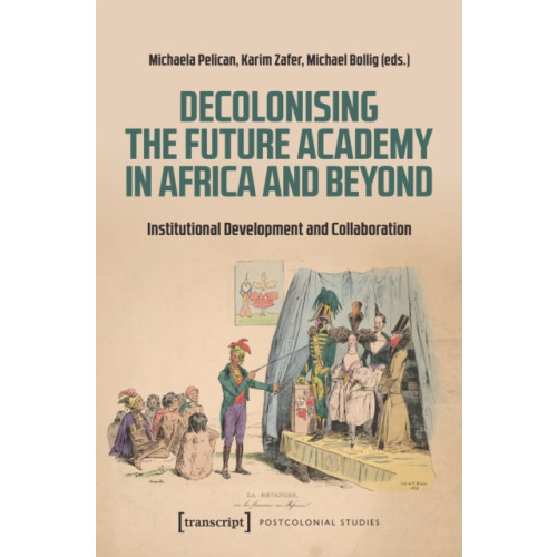 Transcript Verlag Decolonising the Future Academy in Africa and Beyond (häftad, eng)