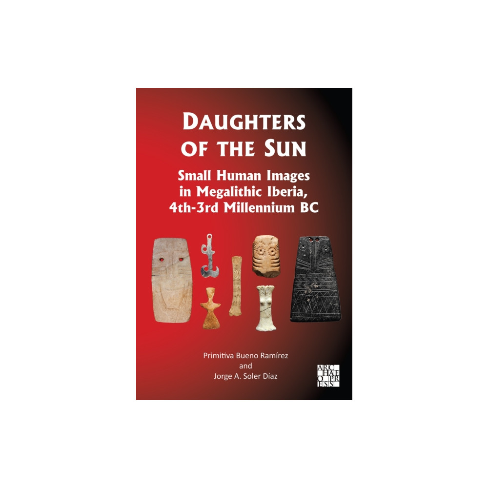Produktbild för Daughters of the Sun: Small Human Images in Megalithic Iberia, 4th-3rd Millennium BC (inbunden, eng)