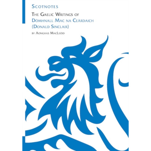 Association for Scottish Literary Studies The Gaelic Writings of Domhnall Mac na Ceardaich (Donald Sinclair) (häftad, eng)