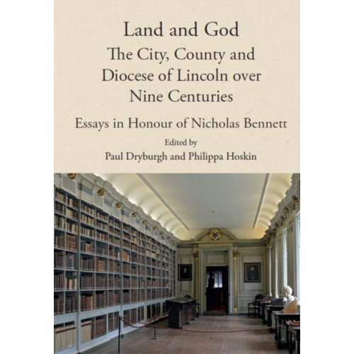 Boydell & Brewer Ltd Land and God: the City, County and Diocese of Lincoln over Nine Centuries (inbunden, eng)