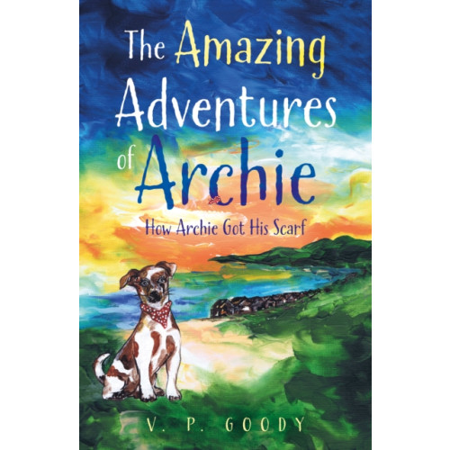 Troubador Publishing The Amazing Adventures of Archie (häftad, eng)