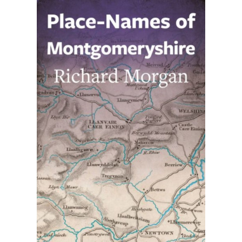 Welsh Academic Press Place-Names of Montgomeryshire (häftad, eng)