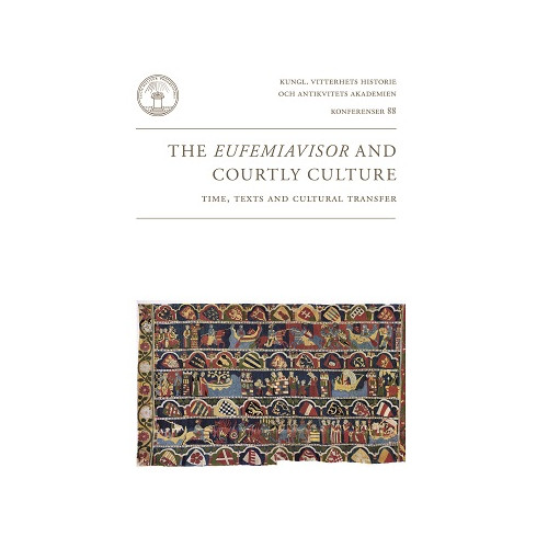 Kungl. Vitterhetsakademien The Eufemiavisor and courtly culture : time, texts and cultural transfer : papers from a symposium in Stockholm 11-13 October 2012 (häftad, eng)