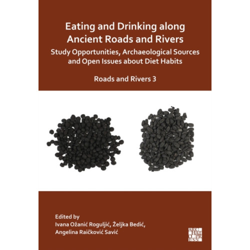 Archaeopress Eating and Drinking along Ancient Roads and Rivers: Study Opportunities, Archaeological Sources and Open Issues about Diet Habits (häftad, eng)