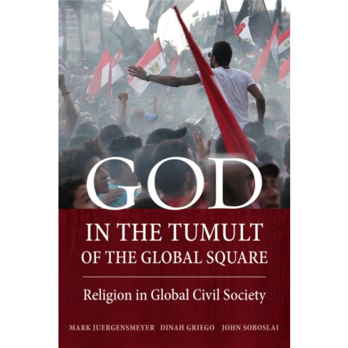 University of california press God in the Tumult of the Global Square (inbunden, eng)