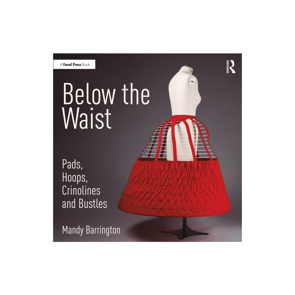 Produktbild för Below the Waist: Pads, Hoops, Crinolines and Bustles (häftad, eng)