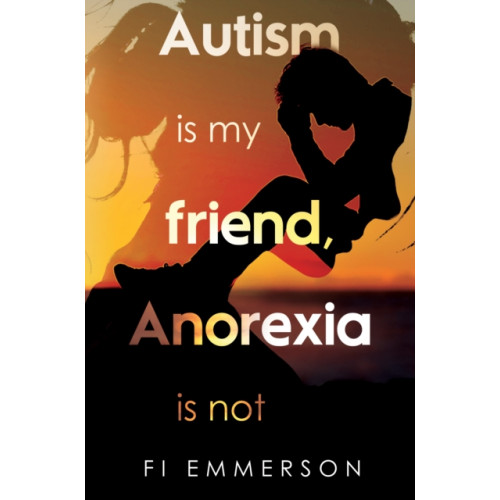 Pegasus Elliot Mackenzie Publishers Autism is my friend, Anorexia is not (häftad, eng)