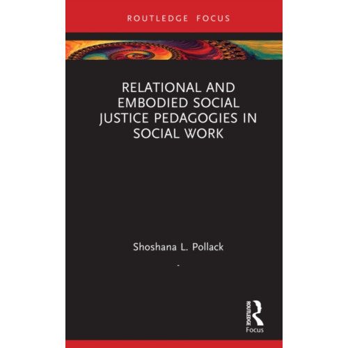 Taylor & francis ltd Relational and Embodied Social Justice Pedagogies in Social Work (inbunden, eng)