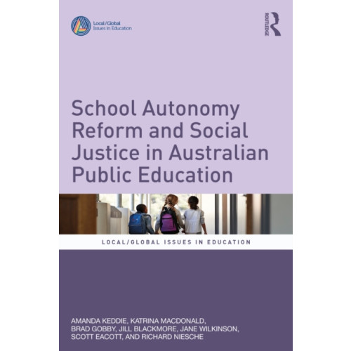 Taylor & francis ltd School Autonomy Reform and Social Justice in Australian Public Education (häftad, eng)