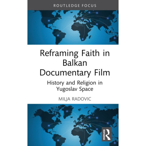 Taylor & francis ltd Reframing Faith in Balkan Documentary Film (inbunden, eng)