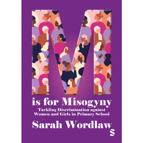 Sage Publications Ltd M is for Misogyny: Tackling Discrimination against Women and Girls in Primary School (häftad, eng)