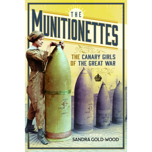 Pen & Sword Books Ltd The Munitionettes (inbunden, eng)