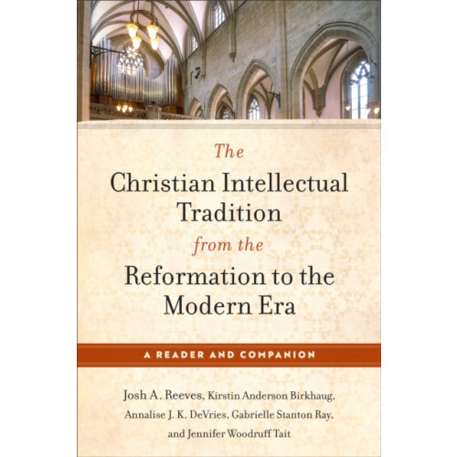 Baker publishing group The Christian Intellectual Tradition from the Reformation to the Modern Era (häftad, eng)
