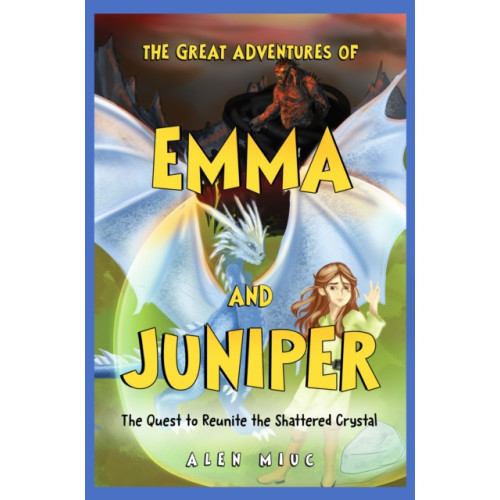 Pegasus Elliot Mackenzie Publishers The Great Adventures of Emma and Juniper: The Quest to Reunite the Shattered Crystal (häftad, eng)