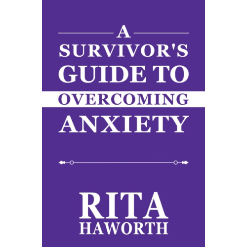 Pegasus Elliot Mackenzie Publishers A Survivor's Guide to Overcoming Anxiety (häftad, eng)