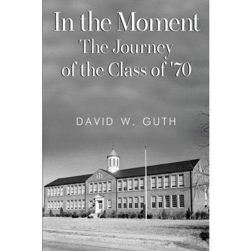 Pegasus Elliot Mackenzie Publishers In the Moment: The Journey of the Class of '70 (häftad, eng)