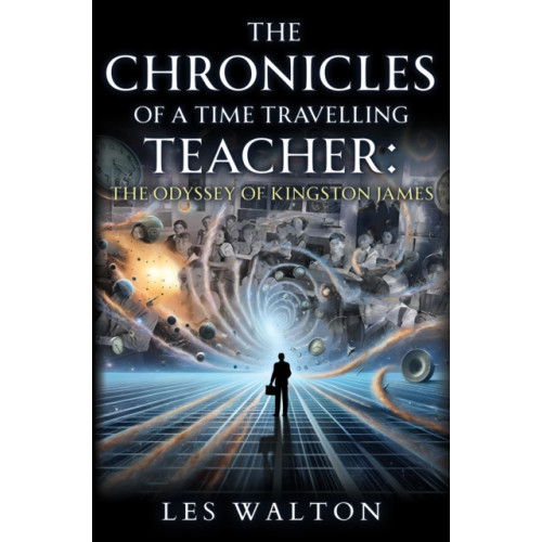 Pegasus Elliot Mackenzie Publishers The Chronicles of a Time Travelling Teacher: The Odyssey of Kingston James (häftad, eng)