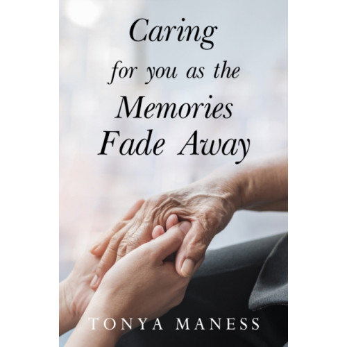 Pegasus Elliot Mackenzie Publishers Caring for you as the Memories Fade Away (häftad, eng)