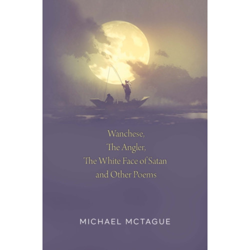 Pegasus Elliot Mackenzie Publishers Wanchese, The Angler, The White Face of Satan and Other Poems (häftad, eng)