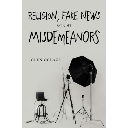 Pegasus Elliot Mackenzie Publishers Religion, Fake News and other Misdemeanors (häftad, eng)