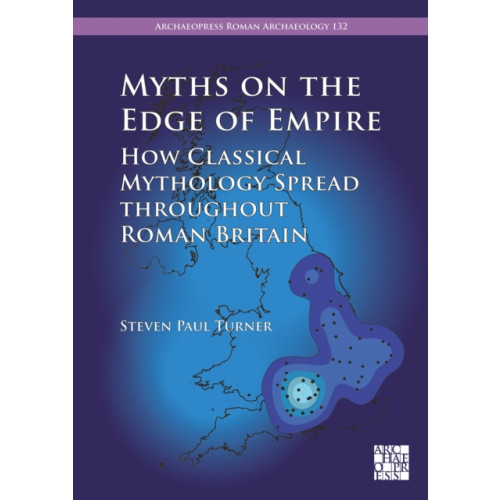 Archaeopress Myths on the Edge of Empire: How Classical Mythology Spread throughout Roman Britain (häftad, eng)