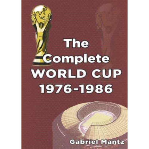 Soccer Books Ltd The Complete World Cup 1976-1986 (häftad, eng)