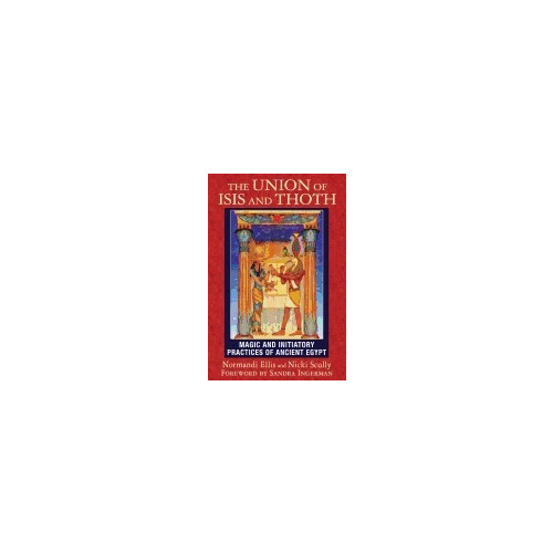 Nicki Scully Union of isis and thoth - magic and initiatory practices of ancient egypt (häftad, eng)