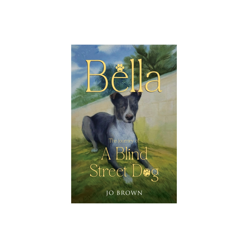 Produktbild för Bella, the journey of A Blind Street Dog (häftad, eng)