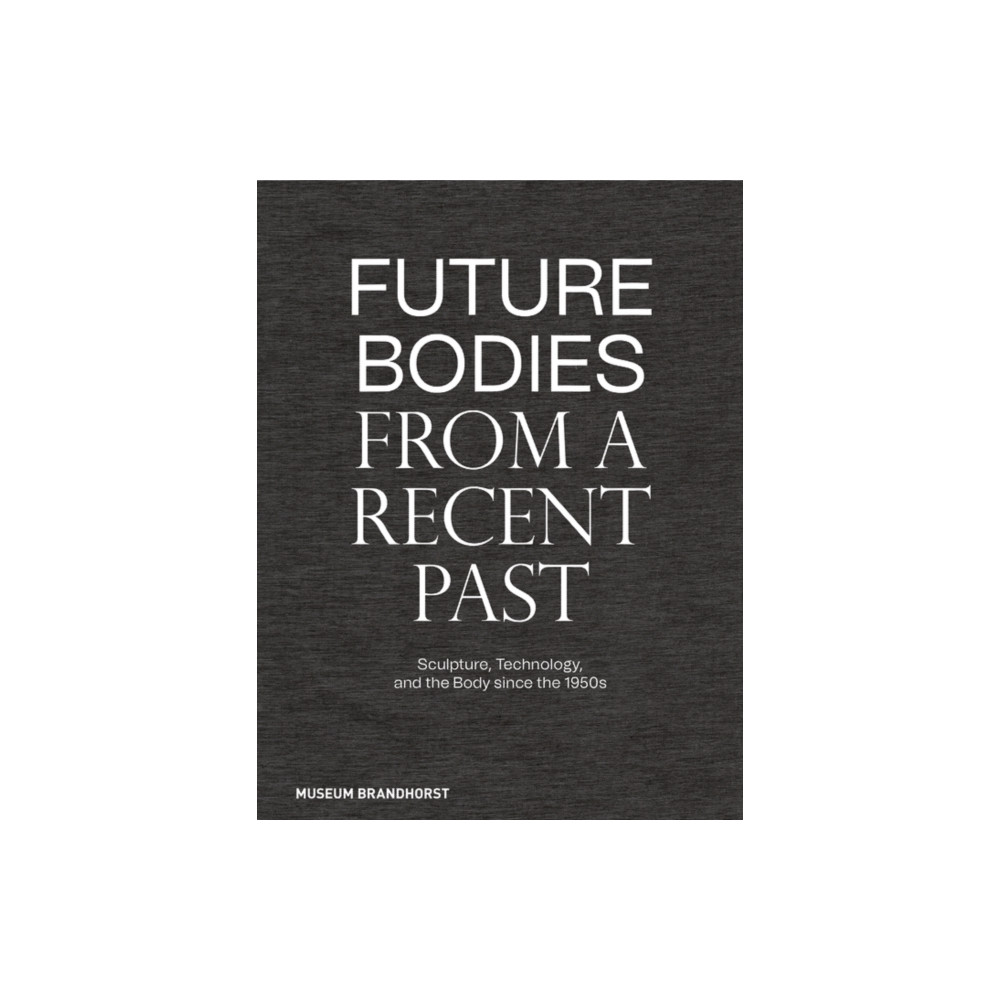 Produktbild för Future Bodies from a Recent Past (inbunden, eng)