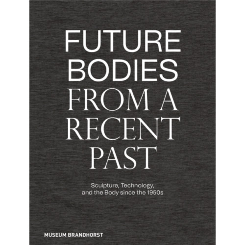 De Gruyter Future Bodies from a Recent Past (inbunden, eng)